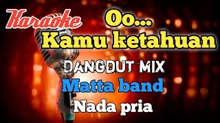 Ketahuan - Matta band | Karaoke Dangdut mix nada Pria