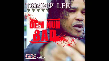 Tommy Lee - Dem Nuh Bad [July 2012]