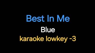 Best In Me - Blue (karaoke lower key -3)