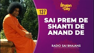 137 - Sai Prem De Shanti De Anand De | Radio Sai Bhajans chords