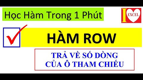 HÀM ROW - TRẢ VỀ SỐ DÒNG CỦA Ô THAM CHIẾU - I LOVE EXCEL 1