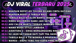 DJ TIKTOK TERBARU 2025||DJ KO TOLONG BILANG CINTA KA TIDAK🎵DJ NGAPAIN REPOT X TABOLA BALE FULL ALBUM