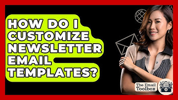 How Do I Customize Newsletter Email Templates? - TheEmailToolbox.com
