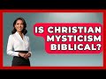 Is Christian Mysticism Biblical? - Spiritual Universe Unlocked