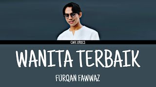Furqan Fawwaz - Wanita Terbaik (lirik)