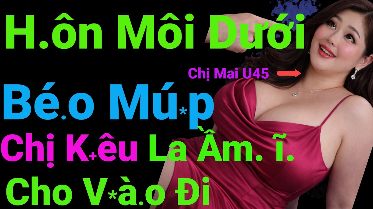 Đêm Mồng 2 Tết: Chị Mai U45 Chê Chồng Già Yếu, Chị Mời Hắn Đôn Ở Lại Chúc Tết Đêm Và Cái Kết...