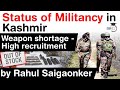 Status of Militancy in Jammu & Kashmir - High recruitment amid weapon shortage #UPSC #IAS