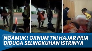 NGAMUK! Oknum TNI Hajar Pria Diduga Selingkuhan Istrinya, Pelaku Langsung Laporkan Dirinya ke Polres