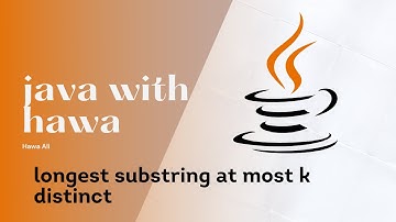 the leetcode chapter | longest substring with at most k distinct characters | hawa Ali