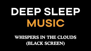 Deep Sleep Music | Whispers in the Clouds ☁️💤 Gentle ASMR & Ambient Sounds for Relaxation, ASMR