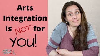 Arts Integration is NOT for You