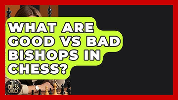 What Are Good Vs Bad Bishops In Chess? - The Chess Codex