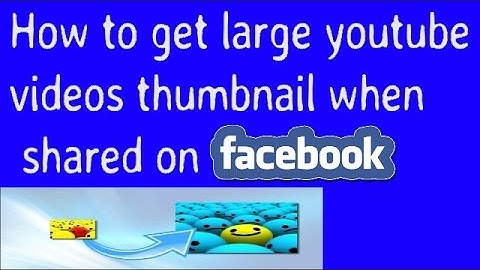 Get Large Youtube videos Thumbnail when shared on Facebook, Increase Youtube video views,,,