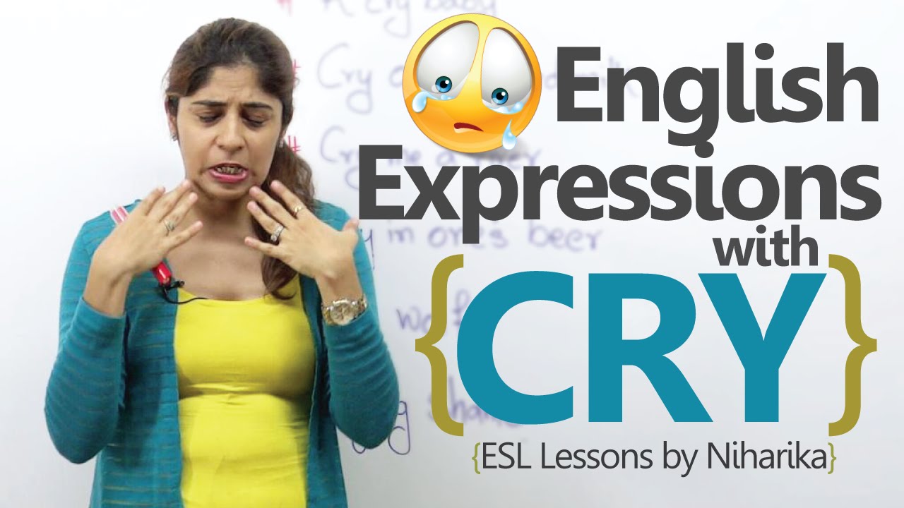 English Speaking Lesson - 6 Expressions with the word 'CRY'.