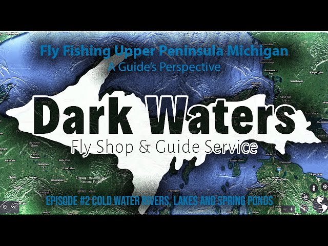 A Guide's Perspective Fly Fishing the U.P., DARK WATERS FLY SHOP