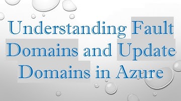 Understanding Fault Domains and Update Domains in Azure