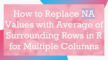How to Replace NA Values with Average of Surrounding Rows in R for Multiple Columns