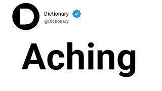 Aching Meaning In English