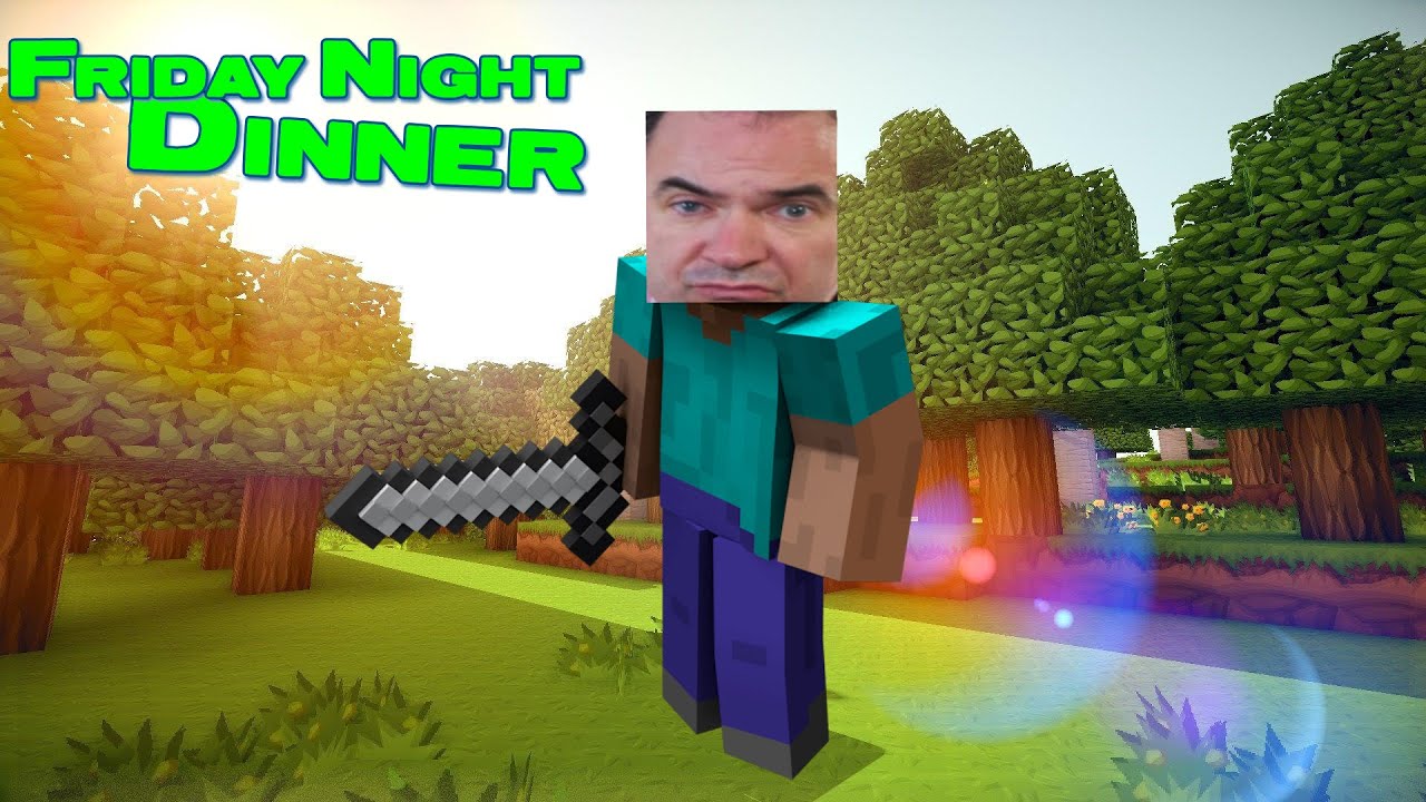 If Martin Goodman Played Minecraft (Friday Night Dinner)