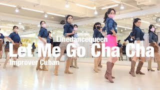 LET ME GO - Cha Cha Line Dance l Improver - Cuban l 렛미고 차차 라인댄스 l Linedancequeen