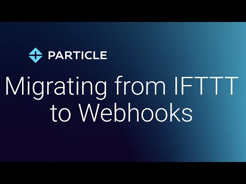 Migrating from  IFTTT to Webhooks with Particle