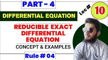 Differential Equation | Reducible to Exact Differential Equation Part 4 | Concept and examples