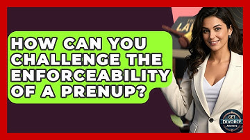 How Can You Challenge The Enforceability Of A Prenup? - Get Divorce Answers