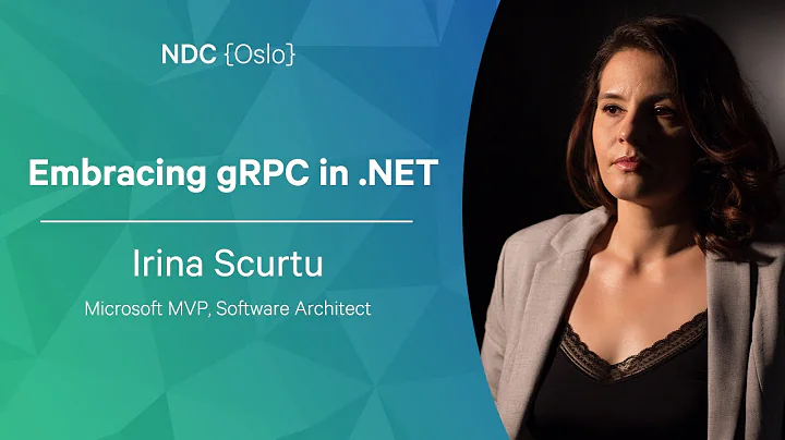 Embracing gRPC in .NET - Irina Scurtu - NDC Oslo 2...