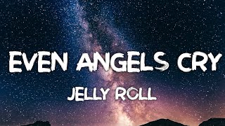 Jelly Roll - Even Angels Cry (Song)