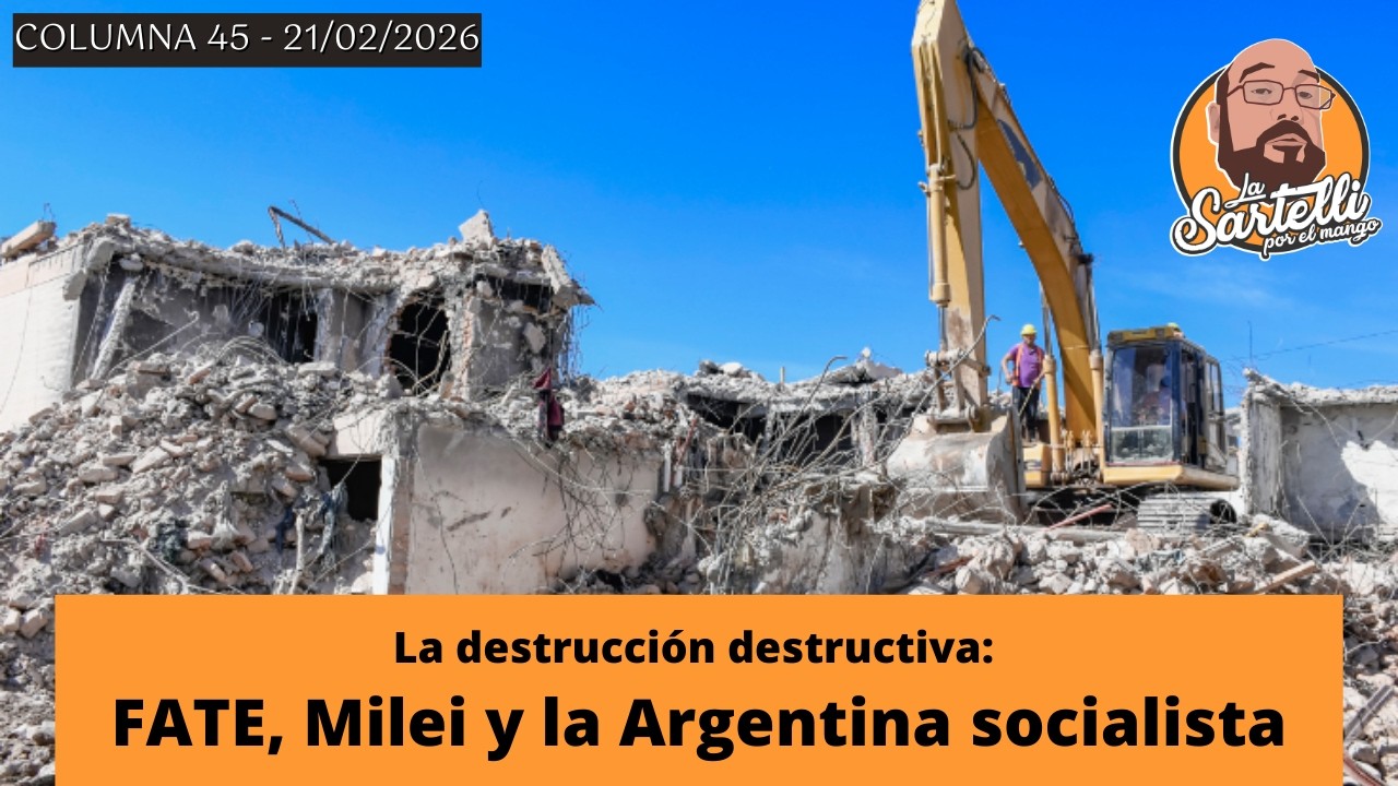 La destrucción destructiva: FATE, Milei y la Argentina Socialista - La Sartelli por el Mango