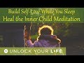 Build Self Love and Heal the Inner Child While You Sleep Hypnosis / Meditation