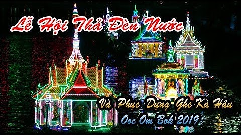 THẢ ĐÈN NƯỚC & PHỤC DỰNG GHE KÀ HÂU.OOC OM BOK 2019