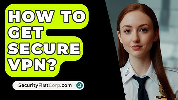 How To Get Secure VPN? - SecurityFirstCorp.com