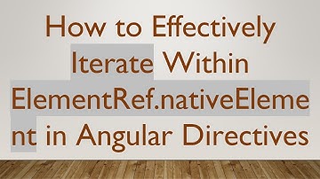 How to Effectively Iterate Within ElementRef.nativeElement in Angular Directives