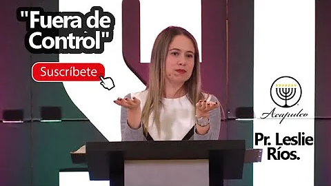 "Fuera de control" Pr.  Leslie Ros .