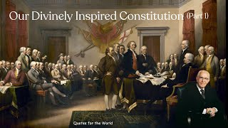 Our Divinely Inspired Constitution, Part 1 by President Ezra Taft Benson