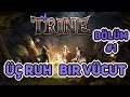 ÜÇ RUH BİR VÜCUT VE BİRÇOK LABİRENT • TRİNE 1 • [BÖLÜM 1]