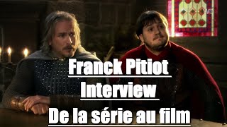 Interview Franck Pitiot  KAAMELOTT de la série au film