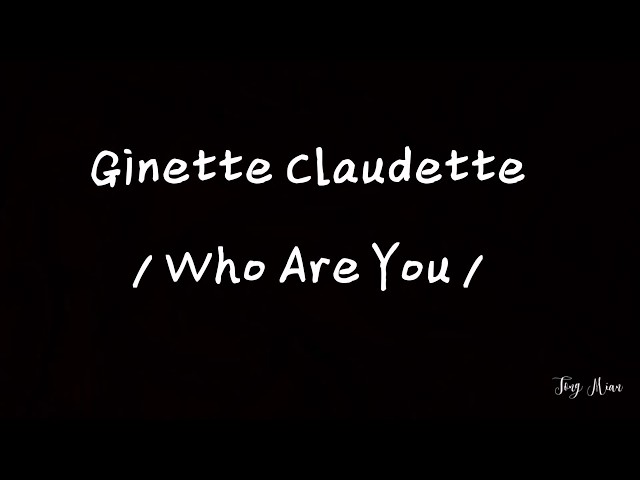 Lyrics | Ginette Claudette - Who are you class=