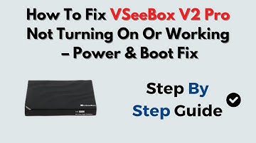 How To Fix VSeeBox V2 Pro Not Turning On Or Working – Power & Boot Fix