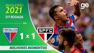 FORTALEZA 1 X 1 SÃO PAULO | MELHORES MOMENTOS | 31ª RODADA BRASILEIRÃO 2021 | ge.globo