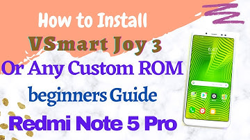 How to Install VSmart Joy 3 VOS.3 or Any Custom ROM on Redmi Note 5 Pro | beginners Complete Guide |
