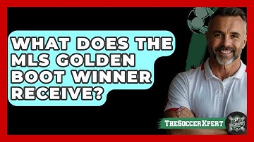 What Does The MLS Golden Boot Winner Receive? - The Soccer Xpert