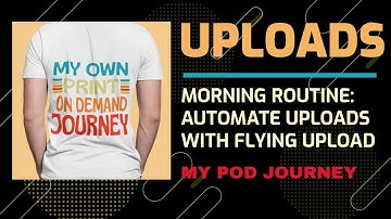 My Print On Demand Morning Uploads - Simultaneous POD Uploads With Flying Upload Automation