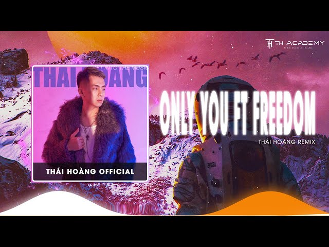 Only You Ft Freedom Full | THÁI HOÀNG REMIX | NHẠC THÁI HOÀNG STYLE 2024 CỰC HAY class=