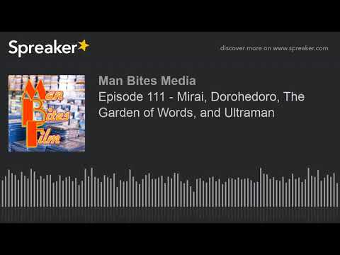 episode-111---mirai,-dorohedoro,-the-garden-of-words,-and-ultraman