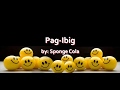 Pag ibig Lyrics by: Sponge Cola