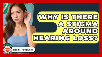 Why Is There A Stigma Around Hearing Loss? - Everyday Hearing Help