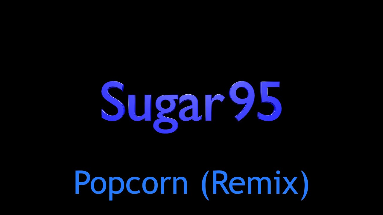 Guarda Sugar95 - Popcorn (Remix) su YouTube Guarda Sugar95 - Popcorn (Remix) su YouTube