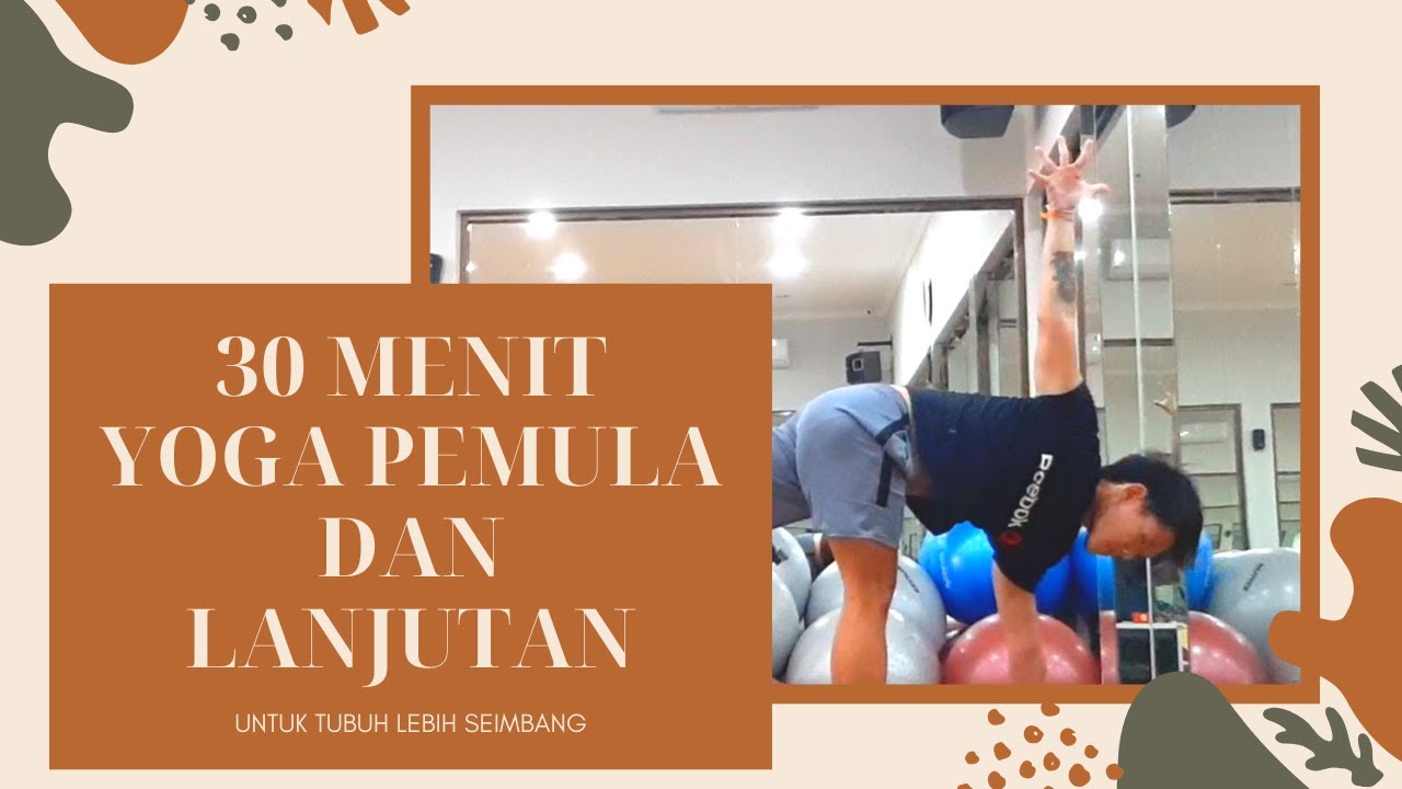 30 Menit Yoga Pemula dan Lanjutan untuk Tubuh Lebih Seimbang! Semua bisa Melakukan!